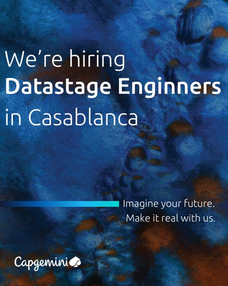 Capgemini ouvre ses postes au Maroc pour Ingénieurs DataStage Confirmés et Senio