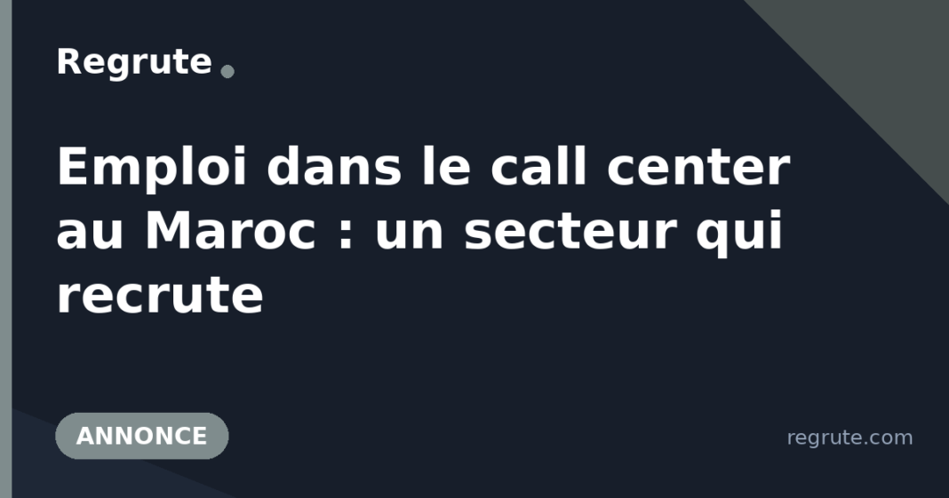 Emploi dans le call center au Maroc : un secteur qui recrute