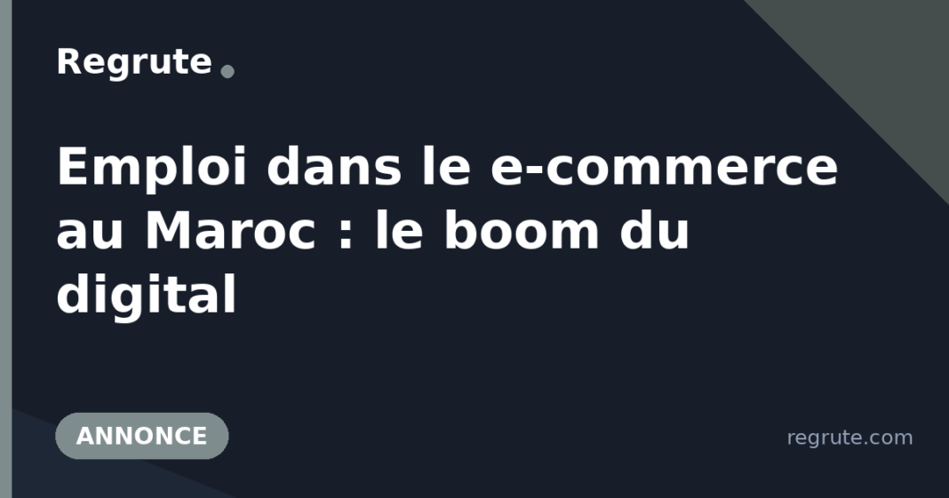 Emploi dans le e-commerce au Maroc : le boom du digital